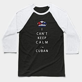 I can't keep calm I'm Cuban! Baseball T-Shirt